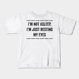 I’m not asleep, I’m just resting my eyes Kids T-Shirt